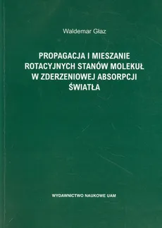 Propagacja i mieszanie rotacyjnych stanów molekuł w zderzeniowej absorpcji światła - Outlet - Waldemar Głaz