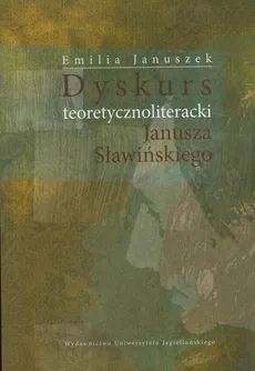 Dyskurs teoretycznoliteracki Janusza Sławińskiego - Outlet - Emilia Januszek