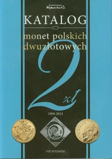 Katalog monet polskich dwuzłotowych okolicznościowych 1993-2013 - Bogusław Szybkowski