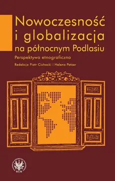 Nowoczesność i globalizacja na północnym Podlasiu Perspektywa etnograficzna - Outlet