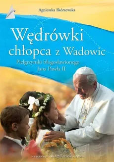 Wędrówki chłopca z Wadowic - Outlet - Agnieszka Skórzewska