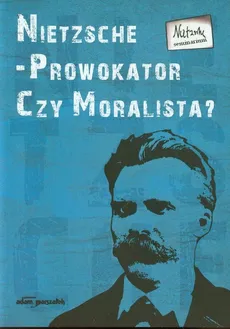 Nietzsche prowokator czy moralista Tom 3