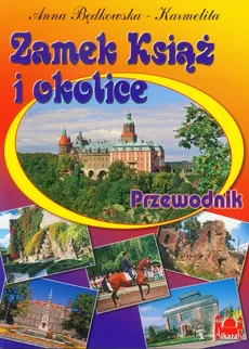 Zamek Książ i okolice Przewodnik - Anna Będkowska-Karmelita