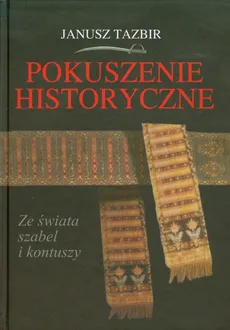 Pokuszenie historyczne - Janusz Tazbir