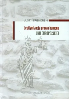 Legitymizacja prawa karnego Unii Europejskiej - Justyn Piskorski