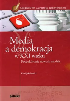 Media a demokracja w XXI wieku - Karol Jakubowicz