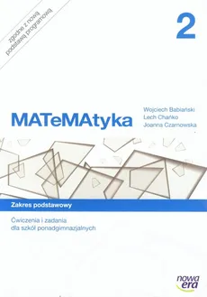 MATeMAtyka 2 Ćwiczenia i zadania Zakres podstawowy - Wojciech Babiański, Lech Chańko, Joanna Czarnowska