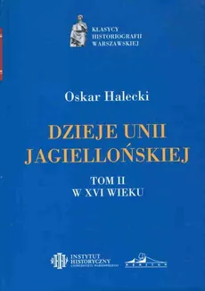 Dzieje Unii Jagiellońskiej Tom I i II - Oskar Halecki
