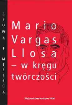 Mario Vargas Llosa - w kręgu twórczości