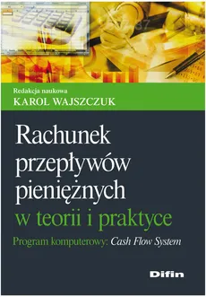 Rachunek przepływów pieniężnych w teorii i praktyce - Karol Wajszczuk