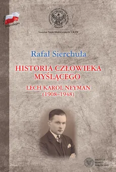 Historia człowieka myślącego Lech Karol Neyman (1908-1948) Biografia polityczna - Outlet - Rafał Sierchuła