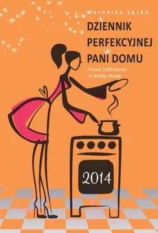 Dziennik perfekcyjnej pani domu 2014 - Weronika Łęcka