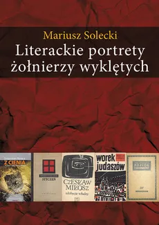 Literackie portrety żołnierzy wyklętych - Mariusz Solecki