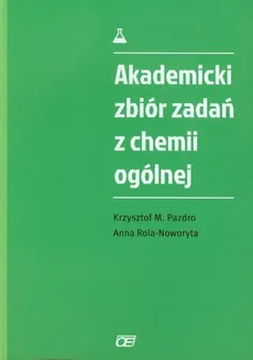 Akademicki zbiór zadań z chemii ogólnej - Pazdro Krzysztof M., Anna Rola-Noworyta