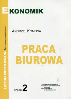 Praca biurowa Podręcznk Zasady korespondencji  Część 2 - Andrzej Komosa