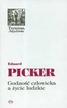Godność człowieka a życie ludzkie - Outlet - Eduard Picker