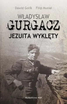 Władysław Gurgacz Jezuita wyklęty - Dawid Golik, Filip Musiał