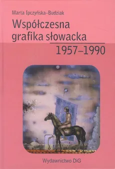 Współczesna grafika słowacka 1957-1990 - Outlet - Marta Ipczyńska-Budziak