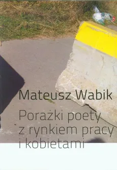 Porażki poety z rynkiem pracy i kobietami - Mateusz Wabik