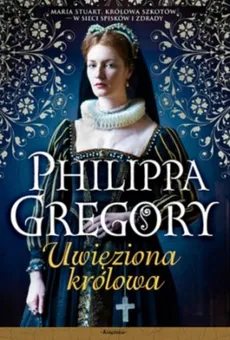 Uwięziona królowa - Outlet - Philippa Gregory