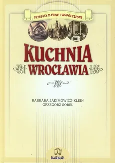 Kuchnia Wrocławia - Barbara Jakimowicz-Klein, Grzegorz Sobel