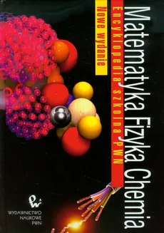 Matematyka Fizyka Chemia Encyklopedia szkolna PWN