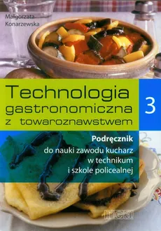 Technologia gastronomiczna z towaroznawstwem Podręcznik Część 3 - Małgorzata Konarzewska
