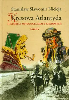 Kresowa Atlantyda Tom IV - Outlet - Nicieja Stanisław Sławomir
