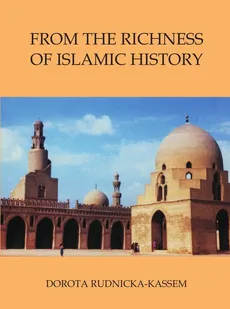 From the Richness of Islamic History - Dorota Rudnicka-Kassem