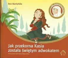Jak przekorna Kasia została świętym adwokatem - Ewa Skarżyńska