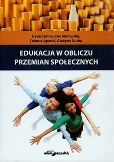 Edukacja w obliczu przemian społecznych - Danuta Apanel, Ewa Murawska, Iryna Surina
