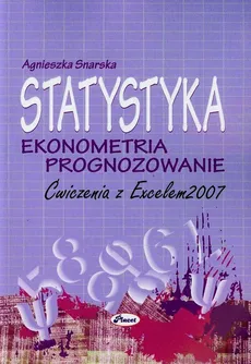 Statystyka Ekonometria Prognozowanie Ćwiczenia z Excelem 2007 + CD - Outlet - Agnieszka Snarska