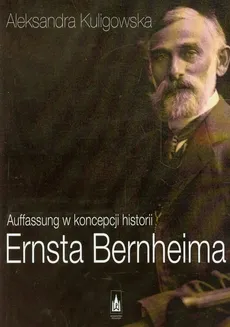 Auffassung w koncepcji historii Ernsta Bernheima - Outlet - Aleksandra Kuligowska