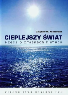 Cieplejszy świat Rzecz o zmianach klimatu - Outlet - Kundzewicz Zbigniew W.