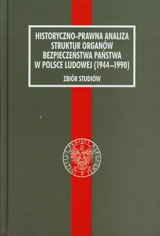 Historyczno-prawna analiza struktur organów bezpieczeństwa w Polsce Ludowej (1944-1990) - Outlet