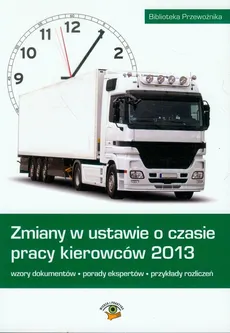 Zmiany w ustawie o czasie pracy kierowców 2013 - Joanna Wegner-Kowalska, Ewa Matejczyk, Łukasz Prasołek