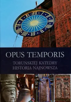 Opus Temporis Toruńskiej Katedry historia najnowsza - Outlet