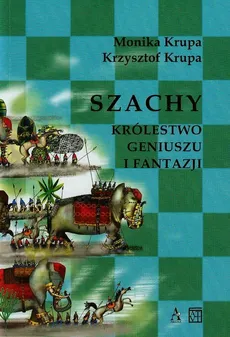 Szachy Królestwo geniuszu i fantazji - Krzysztof Krupa, Monika Krupa