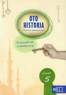 Oto historia 5 Historia i społeczeństwo Przewodnik metodyczny - Anita Garbat, Maria Jadczak