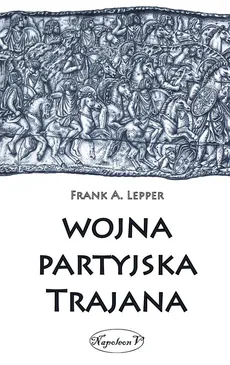 Wojna partyjska Trajana - Lepper Frank A.