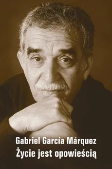 Życie jest opowieścią - Outlet - Marquez Gabriel Garcia