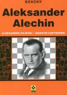 Aleksander Alechin - Maksym Czetwierik, Aleksander Rajecki