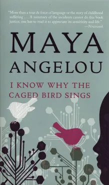 I know why the caged bird sing - Maya Angelou