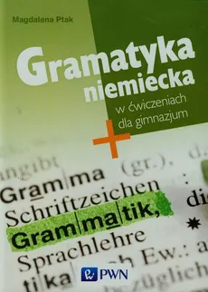 Gramatyka niemiecka w ćwiczeniach dla gimnazjum - Magdalena Ptak