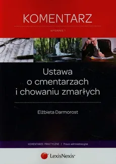 Ustawa o cmentarzach i chowaniu zmarłych Komentarz - Elżbieta Darmorost