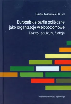 Europejskie partie polityczne jako organizacje wielopoziomowe - Beata Kosowska-Gąstoł