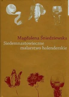 Siedemnastowieczne malarstwo holenderskie - Magdalena Śniedziewska