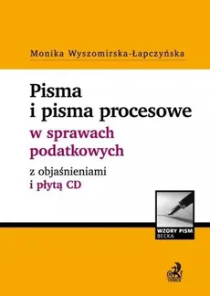 Pisma i pisma procesowe w sprawach podatkowych z objaśnieniami i płytą CD - Outlet - Monika Wyszomirska-Łapczyńska