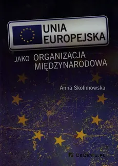 Unia Europejska jako organizacja międzynarodowa - Anna Skolimowska