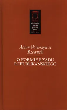 O formie rządu republikańskiego - Outlet - Rzewuski Adam Wawrzyniec